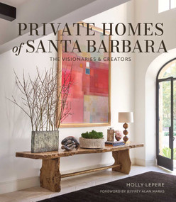Private Homes of Santa Barbara (The Visionaries & Creators) by Holly Lepere, Jeffrey Alan Marks, 9781423668992