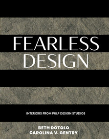 Fearless Design (Interiors from Pulp Design Studios) by Beth Dotolo, Carolina V. Gentry, 9781423669142