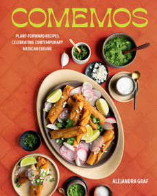 Comemos (Plant-Forward Recipes Celebrating Contemporary Mexican Cuisine) by Alejandra Graf, 9781423669470