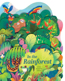 In the Rainforest (A lush multi-layered die cut reveal celebrating Rainforests) by Margarida Esteves, 9781423670889