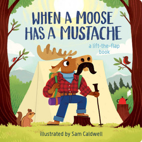 When a Moose Has a Mustache by Sam Caldwell, 9781423671190
