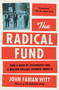 The Radical Fund (How a Band of Visionaries and a Million Dollars Upended America) by John Fabian Witt, 9781476766027