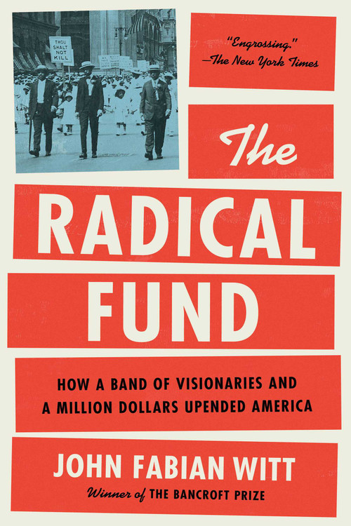 The Radical Fund (How a Band of Visionaries and a Million Dollars Upended America) by John Fabian Witt, 9781476766027