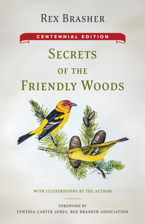 Secrets of the Friendly Woods (Centennial Edition) by Rex Brasher, Rex Brasher, Cynthia Carter Ayres, 9781493097777