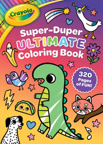 Crayola: Super-Duper Ultimate Coloring Book (A Crayola 320 Pages Jumbo Coloring Activity Book for Kids) by BuzzPop, 9781499821475