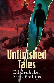 Unfinished Tales by Ed Brubaker, Sean Phillips, 9781534330122
