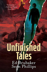 Unfinished Tales by Ed Brubaker, Sean Phillips, 9781534330122
