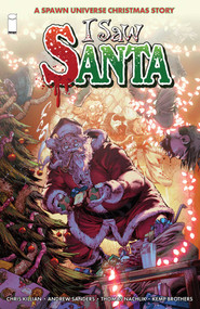 I Saw Santa: A Spawn Universe Christmas Story by Chris Killian, Andrew Sanders, Thomas Nachlik, 9781534334632