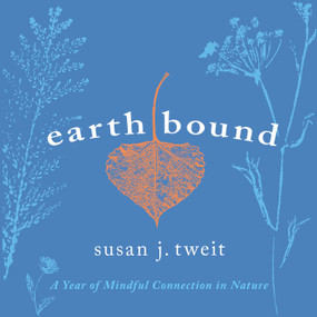 Earthbound (A Year of Mindful Connection in Nature) by Susan J Tweit, 9781591813811
