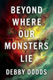 Beyond Where Our Monsters Lie by Debby Dodds, 9781592117703