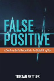False Positive (A Southern Boy's Descent Into the Global Drug War) by Tristan Nettles, 9781592117772