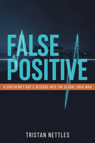False Positive (A Southern Boy's Descent Into the Global Drug War) by Tristan Nettles, 9781592117772