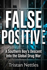 False Positive (A Southern Boy's Descent Into the Global Drug War) by Tristan Nettles, 9781592117772