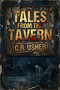 Tales From the Tavern (The story of two bikers on a motorcycle ride and the disturbing tales they share.) by C.R. Usher, 9781592117840