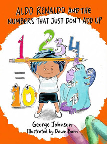 Aldo Renaldo and the Numbers That Just Don't Add Up by George Johnson, Dawn Burn, 9781592118007