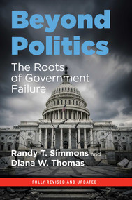 Beyond Politics (The Roots of Government Failure) by Randy T. Simmons, Diana W. Thomas, 9781598134452