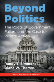 Beyond Politics (The Roots of Government Failure) by Randy T. Simmons, Diana W. Thomas, 9781598134452