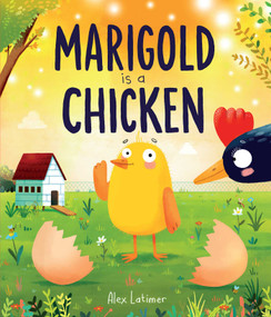 Marigold is a Chicken by Alex Latimer, 9781623715335