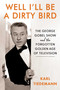Well, I'll Be a Dirty Bird (The George Gobel Show and the Forgotten Golden Age of Television) by Karl Tiedemann, 9781631441165