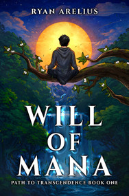 Path to Transcendence, Book 1 (Will of Mana) by Ryan Arelius, 9781638494522