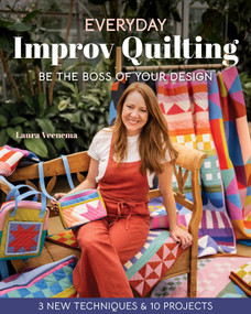 Everyday Improv Quilting (Be the Boss of Your Design; 3 New Techniques & 10 Projects) by Laura Veenema, 9781644037171