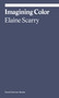 Imagining Color by Elaine Scarry, 9781644231876