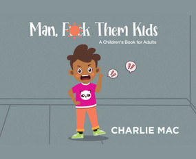 Man, F*** Them Kids by Charlie Mac, 9781644285701