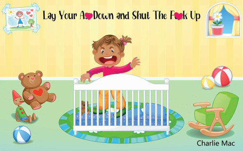 Lay Your A** Down and Shut the F*** Up by Charlie Mac, 9781644285718