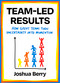 Team-Led Results (How Teams Create Clarity, Ownership, and Momentum in Uncertain Times) by Joshua Berry, 9781646872886