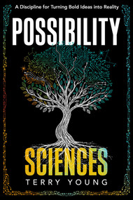 Possibility Sciences (A Discipline for Turning Bold Ideas into Reality) by Terry Young, 9781646873036