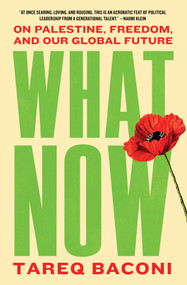 What Now (On Palestine, Freedom, and Our Global Future) by Tareq Baconi, 9781668250556