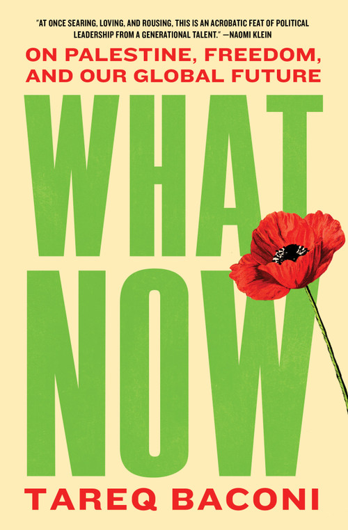 What Now (On Palestine, Freedom, and Our Global Future) by Tareq Baconi, 9781668250556