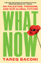 What Now (On Palestine, Freedom, and Our Global Future) by Tareq Baconi, 9781668250556