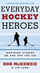 Everyday Hockey Heroes (Inspiring Stories On and Off the Ice) by Bob McKenzie, Jim Lang, 9781668258811