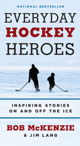 Everyday Hockey Heroes (Inspiring Stories On and Off the Ice) by Bob McKenzie, Jim Lang, 9781668258811