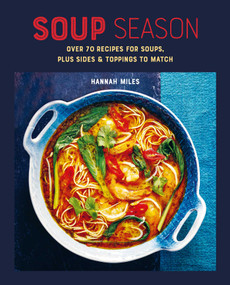 Soup Season (Over 70 recipes for soups, plus sides and toppings to match) by Hannah Miles, 9781788797740