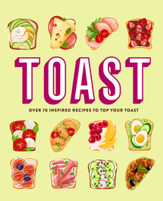 Toast (Over 70 inspired recipes to top your toast) by Ryland Peters & Small, 9781788797795