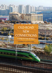 Old Road New Connections China in the World (A Journey by Liu Heung Shing) by Liu Heung Shing, 9781788843782