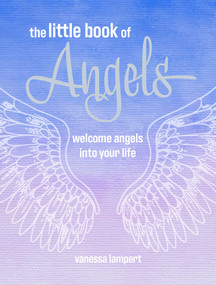 The Little Book of Angels (Welcome angels into your life) by Vanessa Lampert, 9781800656673