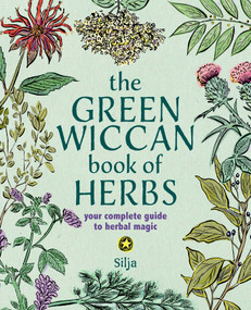 The Green Wiccan Book of Herbs (Your complete guide to herbal magic) by Silja, 9781800656680