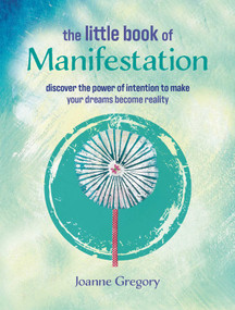The Little Book of Manifestation (Discover the power of intention to make your dreams become reality) by Joanne Gregory, 9781800656734