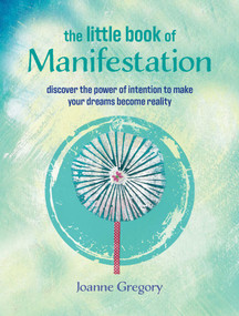 The Little Book of Manifestation (Discover the power of intention to make your dreams become reality) by Joanne Gregory, 9781800656734