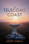 The Telecoms Coast (A History of Terrestrial, Sub Sea and Space Communication in Cornwall) by Geoff Varrall, 9781849956116