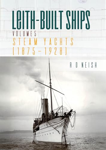Steam Yachts [1875 - 1928] by R.O Neish, 9781849956123