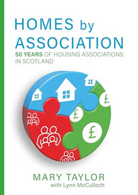 Homes by Association (50 years of housing associations in Scotland) by Mary Taylor, 9781849956154