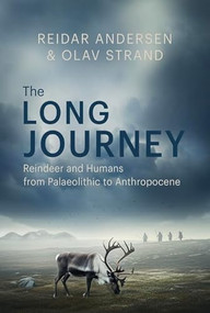 The Long Journey (Reindeer and Humans from Palaeolithic to Anthropocene) by Reidar Andersen, 9781849957076