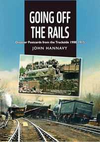 Going Off the Rails (Disaster Postcards from the Trackside 1900-1915) by John Hannavy, 9781849957229