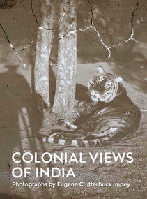 Colonial Views of India (Photographs by Eugene Clutterbuck Impey) by Mallica Kumbera Landrus, 9781910807729