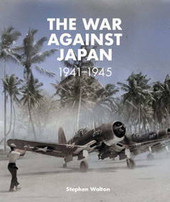 The War Against Japan: 1941 -1945 by Stephen Walton, 9781911748014