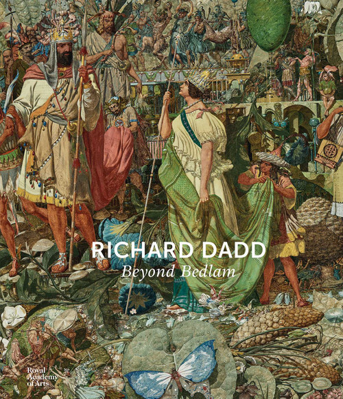 Richard Dadd (Beyond Bedlam) by Natasha Fyffe, Cora Gilroy-Ware, Robert Howard, Sarah Thomas, Nicholas Tromans, 9781915815194